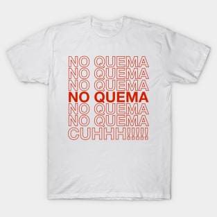 No quema cuhhh!!! T-Shirt